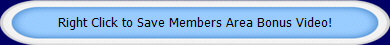 Right Click to Save Members Area Bonus Video!